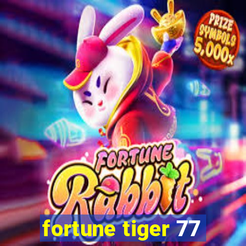 fortune tiger 77